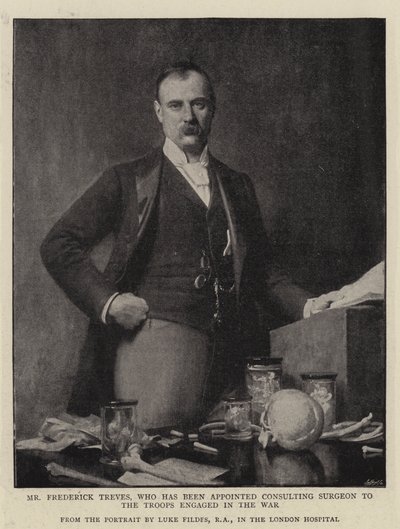 Mr Frederick Treves, Who Has Been Appointed Consulting Surgeon to the Troops Engaged in the War by Samuel Luke Fildes